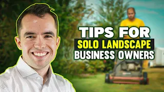 Tips for SOLO Landscape/Lawn Care Business Owners