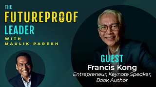 How to reinvent yourself to stay relevant I Francis Kong I The Futureproof Leader Podcast