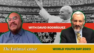 David Rodríguez: World Youth Day and Why The Fatima Center will be there | WYD 2023