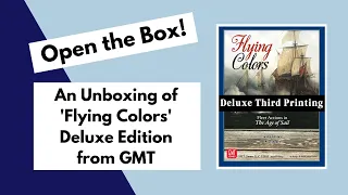 Open the Box! GMT's 'Flying Colours' Deluxe Edition Unboxing