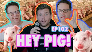 HEY PIG! with Joe DeRosa | Sal Vulcano & Chris Distefano: Hey Babe! | EP 102