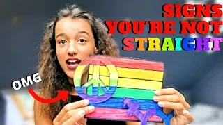 SIGNS YOU'RE KINDA MAYBE NOT STRAIGHT