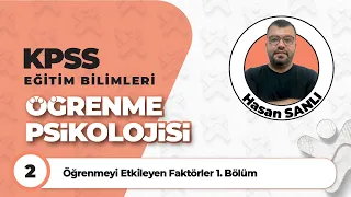 2 - Öğrenmeyi Etkileyen Faktörler 1. Bölüm / 2024 KPSS Öğrenme  Psikolojisi ( Hasan SANLI )