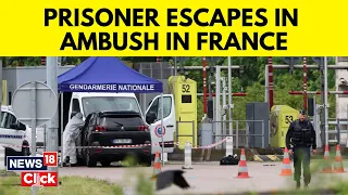 France News Today | Manhunt Underway In France After Prisoner Escapes in Ambush | News18 | G18V
