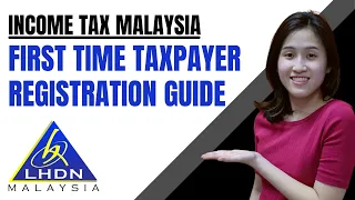 FIRST TIME TAXPAYER REGISTRATION GUIDE | INCOME TAX MALAYSIA 2022