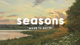 wave to earth - 'seasons' lyrics