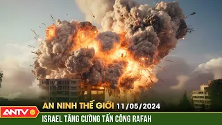 An ninh Thế giới ngày 11/5: Israel tăng cường tấn công Rafah | ANTV