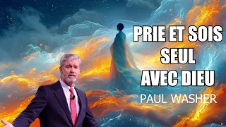 PRIE ET SOIS SEUL AVEC DIEU | Paul Washer