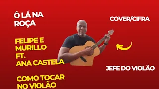 Ô LÁ NA ROÇA - Felipe e Murillo ft. Ana Castela - Como tocar no violão - cover/cifra