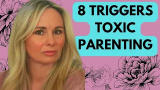 TRIGGERS FROM TOXIC PARENTS:  CHILDHOOD TRAUMA