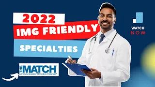 NEW!!! Most IMG Friendly Specialties for 2023 MATCH