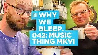 Why We Bleep Podcast 42 with Tom Whitwell aka Music Thing Modular!