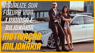 Visualize sua Futura Vida LUXUOSA e BILIONÁRIA🔥 | MOTIVAÇÃO MILIONÁRIA