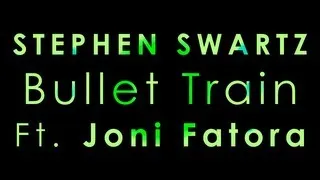 【Lyrics】Bullet Train - Stephen Swartz ft. Joni Fatora