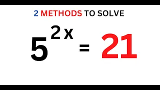 A Nice Olympiad Exponential Problem | Two Methods of Solving | 5^x  = 21