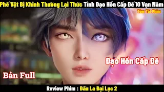 Phế Vật Bị Khinh Thường Lại Thức Tỉnh Đạo Hồn Cấp Đế 10 Vạn Năm l Review Phim l Tóm Tắt Phim 2024