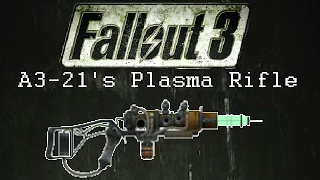 Fallout 3: Unique Weapons - A3-21's Plasma Rifle