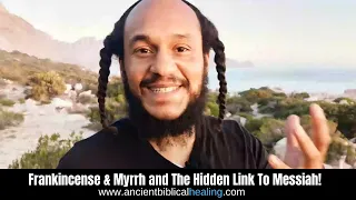 Frankincense & Myrrh And The Hidden Link To Messiah!