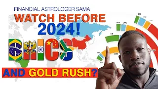 BRICS and the GOLD Rush: Watch before 2024 with Sama