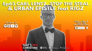 Ep63 | Carl Lentz, Stop The Steal and Urban Epistle Review feat Rigz