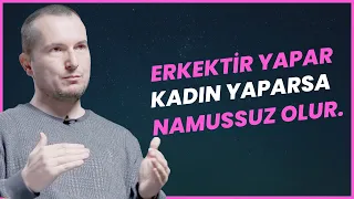 ERKEKTİR YAPAR(!) - Kadın yaparsa namussuz olur! / Kerem Önder