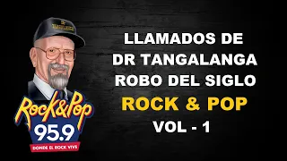 Dr Tangalanga - Llamados de Dr Tangalanga  en el Robo del Siglo en Rock & Pop - VOL 1
