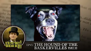 EP 45 - The Hound of the Baskervilles (Part 3 of 3)- Jeremy Brett Sherlock Holmes Podcast (EXPLICIT)