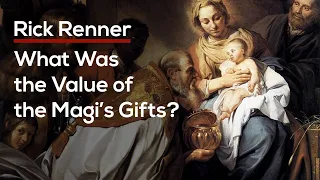The Value of the Magi’s Gifts — Rick Renner
