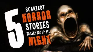 5 Scariest Horror Stories to Keep You Up All Night ― Creepypasta Story Compilation