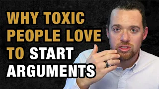 Why Toxic People Love to Start Arguments