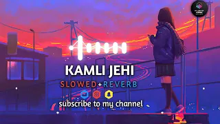 KAMLI JEHI (slowed+reverb) || Masha Ali || New trending lofi song / 2023-24 || 8d Lofi Sound