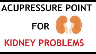 3 Acupressure Point for Kidney Problems