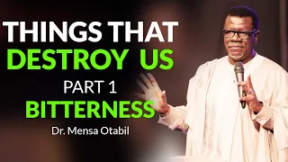 Things That Destroy Us Part 1 (Bitterness) | Dr. Mensa Otabil | Powerful Message 🔥🔥