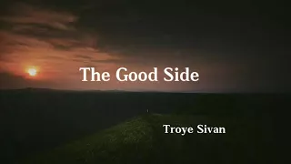 The Good Side-Troye Sivan (Lyrics)