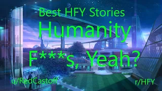 Best HFY Reddit Stories: Humanity F***s, Yeah?
