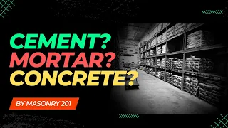 Cement? Mortar? Concrete? What's the difference???