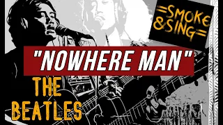 NOWHERE MAN - THE BEATLES - SMOKE&SING (cover)