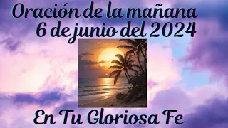 Oración de la mañana 6 de junio del 2024