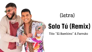 Tito “El Bambino” & Farruko - Solo Tu Remix (Letra)