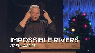 Joshua 3:1-17, Impossible Rivers