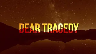 Dear Tragedy (Official Lyric Video)