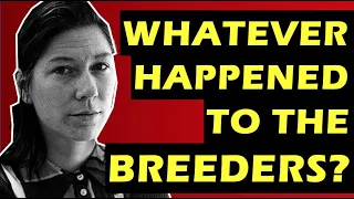 The Breeders Whatever Happened To The Band Behind Cannonball & One Of Kurt Cobain's Favorite Bands?