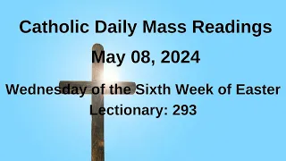 Catholic Daily Mass Readings, 05/08/24 II Wednesday of the Sixth Week of Easter Lectionary 293
