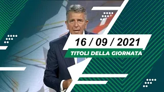 Titoli dei telegiornali del 16/09/2021