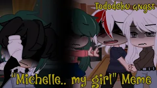 “Michelle.. My girl” || Tododeku angst || Meme || Sad Au. || Devilx