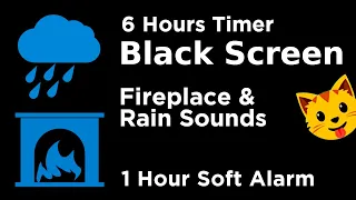 Black Screen 🖥 6 Hour Timer - Fireplace & Rain Sounds (1 Hour Soft Alarm) 🖥 Sleep and Relaxation