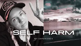 My Self Harm Experience (a video for people who self harm or love someone who self harms)