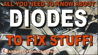 All You Need To Know About DIODES To Fix Stuff!  LER #196