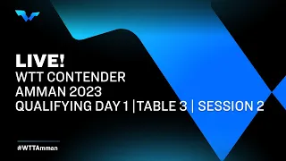 LIVE! | T3 | Qualifying Day 1 | WTT Contender Amman 2023 | Session 2