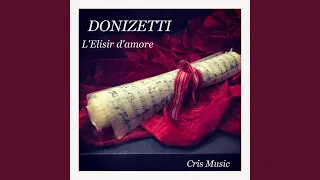 Donizetti: L'elisir d'amore: 4. Atto I: Scena prima: Chi la mente mi rischiara (Live)